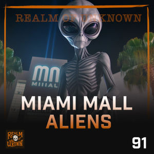 EP 91: Miami Alien Mall Invasion & Internet Idiocy