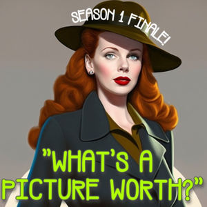 Ep. 105 "What's A Picture Worth?" SEASON FINALE! 