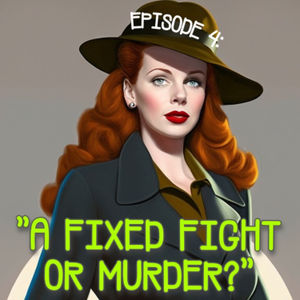 Ep. 104 A Fixed Fight... Or just plain murder?