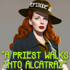 Ep. 103 A Priest Walks Into Alcatraz...