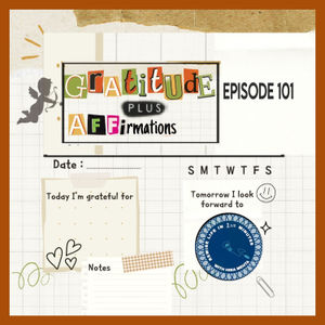 EPISODE 101 – SEASON 3 - GRATITUDE OR AFFIRMATIONS... OR BOTH? – REWIRE LIFE IN 1 ½ MINS WITH HIRA