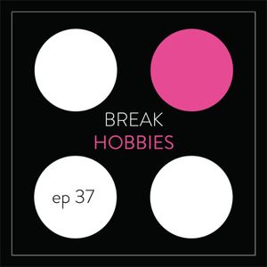 Break the System 37: Can hobbies better your productivity?