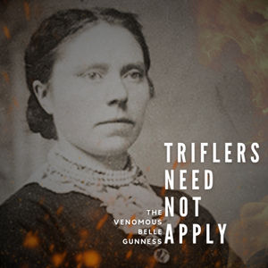 Triflers Need Not Apply: The Venomous Belle Gunness
