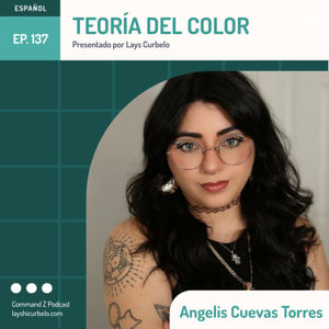 Episodio 137: Angelis Cuevas Torres | Teoría del Color