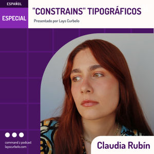 Episodio 141: Claudia Rubín | "Constrains" Tipográficos