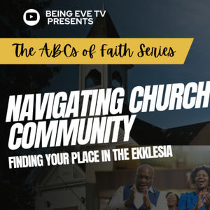 Navigating Church Community: Finding Your Place in the Ecclesia | Being Eve TV