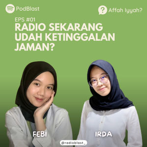 Affah Iyyah : Radio Sekarang Udah Ketinggalan Jaman? || PodBlast EPS #1