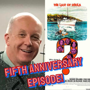 #172 - The Last of Sheila w/ Matt Ottinger (FIFTH ANNIVERSARY EPISODE)