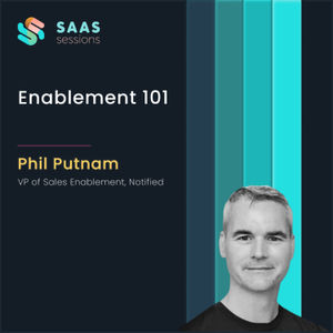 S7E7 - Enablement 101 ft. Phil Putnam, VP of Sales Enablement at Notified