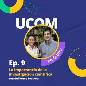 Ep. 09 | La importancia de la investigación científica - UCOM en Órbita con Guillermo Sequera 