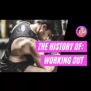 The History Of: Working Out