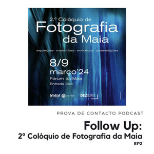 Follow Up EP2 - 2º Colóquio de Fotografia da Maia