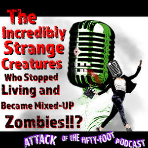 34 - The Incredibly Strange Creatures Who Stopped Living and Became Mixed-Up Zombies!!?
