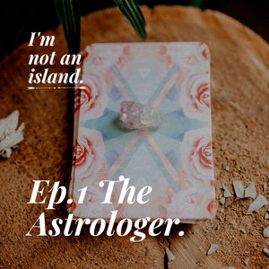 I'm not an island Ep. 1 - The Astrologer
