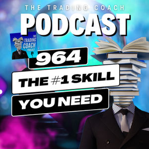 964 - The Most Important Skill In Trading