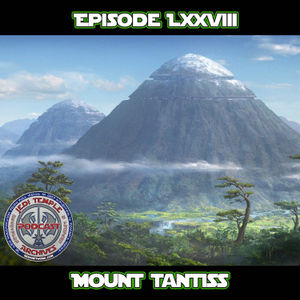 Episode LXXVIII - Mount Tantiss