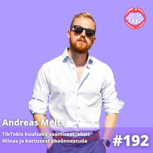 #192 Andreas Melts: TikTokis kuulsaks saamisest, elust Hiinas ja kartusest ebaõnnestuda
