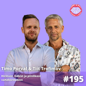 #195 Timo Porval ja Tiit Trofimov: hirmust, häbist ja piinlikest vahekordadest