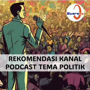 Rekomendasi Podcast Politik Favorit Gue