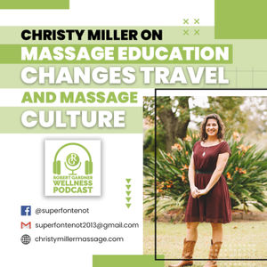 Christy Miller Massage Education Changes Travel & Massage Culture Robert Gardner Wellness Podcast