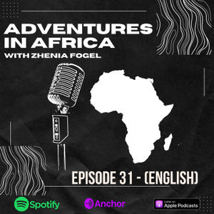 Episode 31- Adventures in Africa ft Zhenia Fogel
