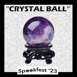 Spookfest '23: "Crystal Ball"