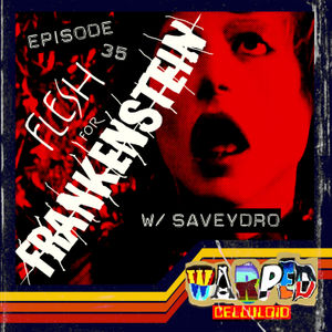EPISODE #35: Flesh for Frankenstein (w/ Saveydro)