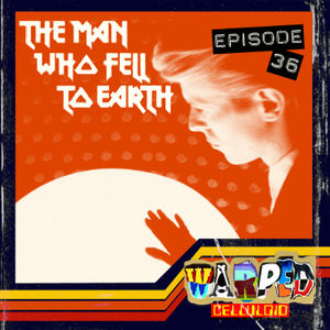 EPISODE #36: The Man Who Fell to Earth