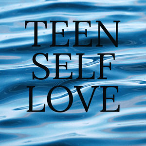 Teenage Self Love, ep. 1