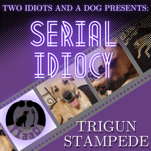 Serial Idiocy: Trigun Stampede