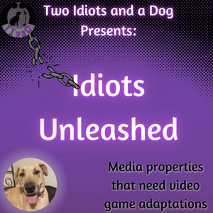 Idiots Unleashed: Media properties that need video game adaptations