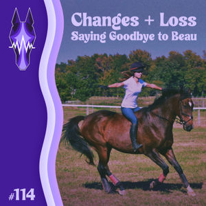 114. Change + Loss: Saying Goodbye to Beau