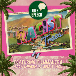 RACIST TREES with filmmakers Sara Newens and Mina T. Son