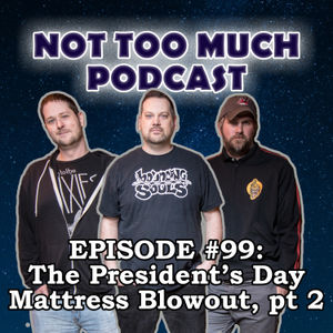 Episode #099: The President's Day Mattress Blowout, pt 2