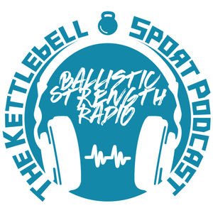Ballistic Strength Radio - Kettlebell Sport Podcast