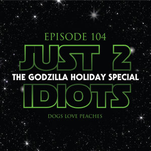 Episode 104: The Godzilla Holiday Special