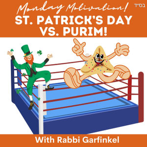 MM- “ST. PATRICK'S DAY VS. PURIM!" Monday Motivation w/Rabbi Garfinkel 3-18-24