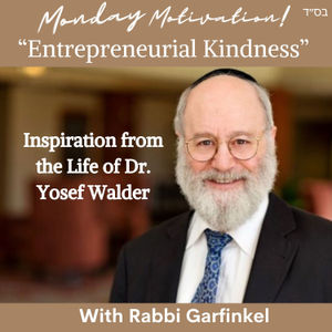 MM- “Entrepreneurial Kindness- Inspiration from the Life of Dr. Yosef Walder” 4-1-24