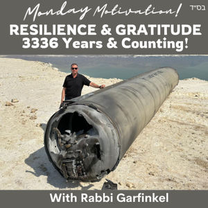 MM- “RESILIENCE & GRATITUDE 3336 Years & Counting!” Monday Motivation w/Rabbi Garfinkel 4-15-24