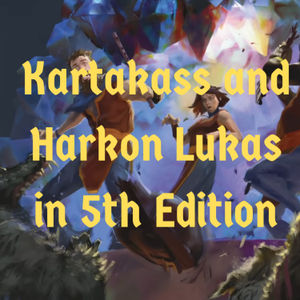 Episode 116 - Kartakass and Harkon Lukas in 5th Edition