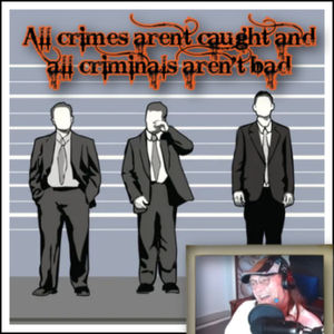 All crimes aren't caught and all criminals aren't bad