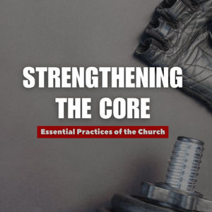 Strengthening the Core: Worship Part 2