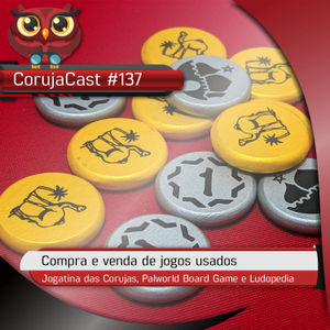 Corujacast #137 - A Compra e Venda de Jogos Usados