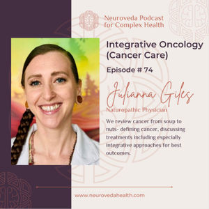 #74 ND Julianna Giles: Integrative Oncology (Cancer Care) soup to nuts