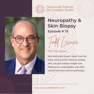 #75 MD Todd Levine: Skin biopsies: getting information about the central nervous system through the skin