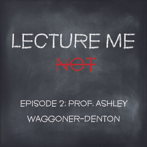 2: Episode 2 - Professor Ashley Waggoner-Denton