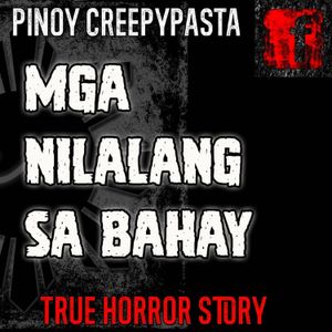 MGA NILALANG SA BAHAY - Tagalog Horror Story - Pinoy Creepypasta