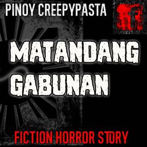 MATANDANG GABUNAN - Tagalog Horror Story - Pinoy Creepypasta