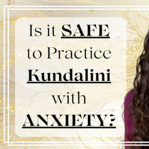 Ep. 90: Is it Safe to Practice Kundalini Yoga with Anxiety? A Yoga Therapy Perspective on creating a SUPPORTIVE Practice