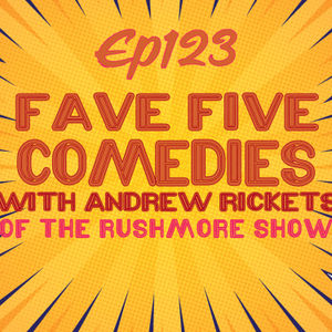 FFFF Ep123 Fave Five Comedies